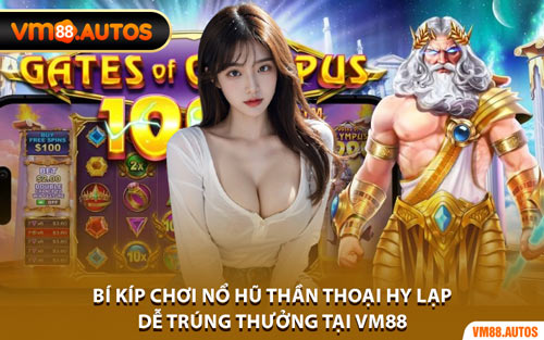 Bí Kíp Chơi Nổ Hũ Thần Thoại Hy Lạp Dễ Trúng Thưởng Tại VM88