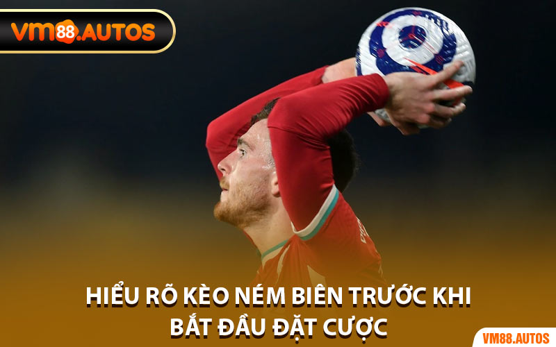 Hiểu Rõ Kèo Ném Biên Trước Khi Bắt Đầu Đặt Cược