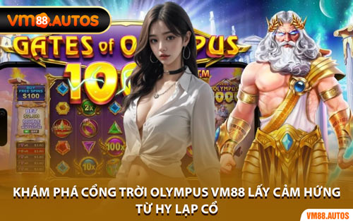 Khám Phá Cổng Trời Olympus VM88 Lấy Cảm Hứng Từ Hy Lạp Cổ