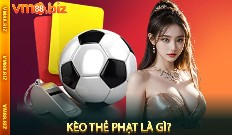 Kèo Thẻ Phạt Là Gì?